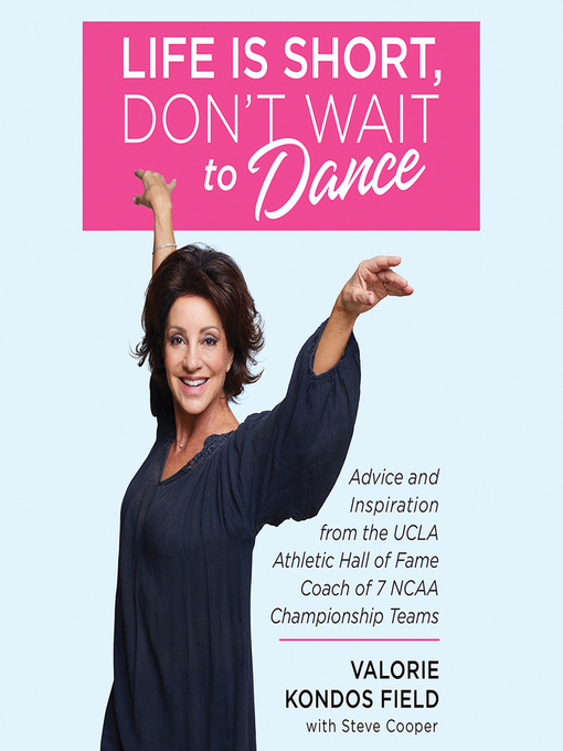 Title details for Life Is Short, Don't Wait to Dance by Valorie Kondos Field - Available